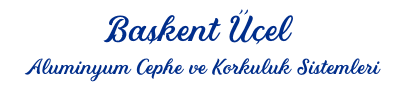 Başkent Üçel Alüminyum Cephe ve Korkuluk Sistemleri
